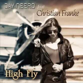 High Fly (feat. Christian Franke) - Single by Jay Neero album reviews, ratings, credits