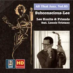 All That Jazz, Vol. 83: Lee Konitz & Friends "Subconscious-Lee" (feat. Lennie Tristano) [Remastered 2017] - Lee Konitz