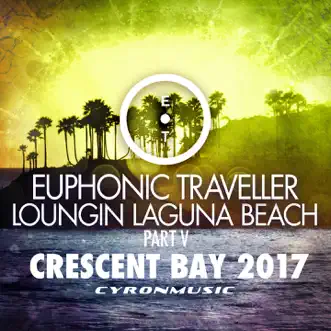 Crescent Bay (2017 Mix Loungin Laguna Beach, Pt. 5) - Single by Euphonic Traveller album reviews, ratings, credits