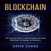 Blockchain: The Essential Guide to Understanding and Using Blockchain Technology for Beginners: Financial Technology, Book 1 (Unabridged) - David Chang Cover Art