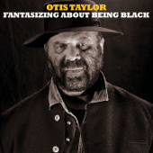 Fantasizing About Being Black - Otis Taylor