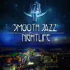 Smooth Jazz Nightlife - Ambient Background Music, Relaxing Songs, Easy Listening Soft Instrumental Sounds & Mellow Jazz album lyrics, reviews, download