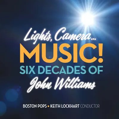 Lights, Camera... Music! Six Decades of John Williams - Boston Pops Orchestra Lights, Camera... Music! Six Decades of John Williams - Boston Pops Orchestra