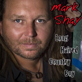 Long Haired Country Boy Single By Mark Shay On Apple Music