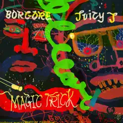 Magic Trick (feat. Juicy J) - Single - Borgore Magic Trick (feat. Juicy J) - Single - Borgore