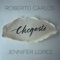 Chegaste - Roberto Carlos & Jennifer Lopez lyrics