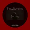 Stream & download Slow Dancing to Synths - EP