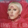 Living Out Loud (feat. Sia) [The Remixes, Vol. 2] - Single