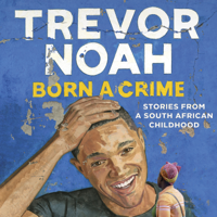 Trevor Noah - Born a Crime: Stories from a South African Childhood (Unabridged) artwork