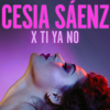 X Ti Ya No - Cesia Sáenz