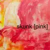 Skunk / Pink - Single album lyrics, reviews, download