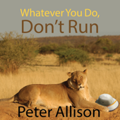 Whatever You Do, Don't Run : True Tales of a Botswana Safari Guide - Peter Allison Cover Art