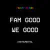 Fam Good We Good (Instrumental) - Single album lyrics, reviews, download