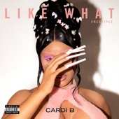 Like What (Freestyle) by Cardi B