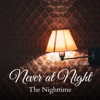 Never at Night - The Nighttime, 2022