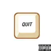 Quit - Single album lyrics, reviews, download