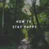 Stream & download How to Stay Happy