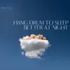 Hang Drum to Sleep Better at Night album lyrics, reviews, download