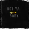 Not Ya Baby - Single album lyrics, reviews, download