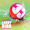 Larry Bird (Sinego Remix) [feat. Tuck's Dad] - Single album lyrics, reviews, download