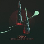 Josiah - Let the Lambs See the Knife