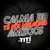 Calma Bb Tá Nos Melhores Amigos song lyrics
