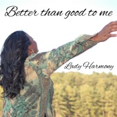 Lady Harmony - Better Than Good To Me