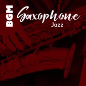 BGM Saxophone Jazz: Relaxing Music Collection for Cafe Bar, Restaurant, Bar Background, Club Jazz & Good Time with Refreshing Mix artwork