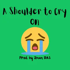 A Shoulder to Cry On - Single by Zman DA1 album reviews, ratings, credits