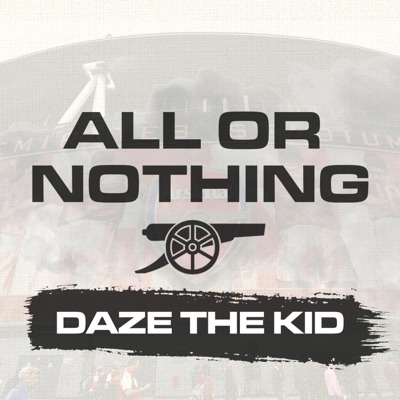 All or Nothing (Arsenal FC) - Daze the Kid