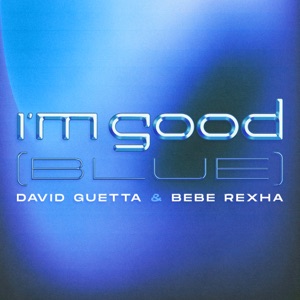 David Guetta & Bebe Rexha - I'm Good (Blue) - 排舞 音乐