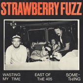 Strawberry Fuzz - East of the 405