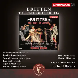 Britten: The Rape of Lucretia by Richard Hickox, City of London Sinfonia, Jean Rigby, Patricia Rozario, Ameral Gunson, Donald Maxwell, Alan Opie & Alastair Miles album reviews, ratings, credits