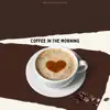 Coffee In the Morning - Single album lyrics, reviews, download