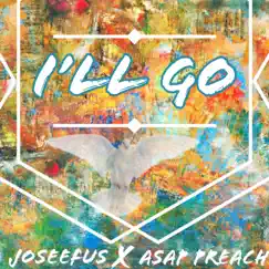 Ill go (feat. Asap preach) - Single by Joseefus album reviews, ratings, credits