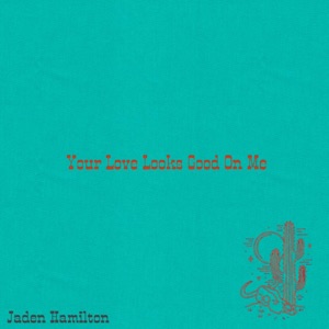 Jaden Hamilton - Your Love Looks Good on Me - Line Dance Chorégraphe