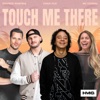 Touch Me There - Single
