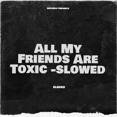 Toxic all lyrics friends are my Lirik Lagu