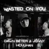 Wasted on you (feat. Jonny Houlihan) - Single album lyrics, reviews, download