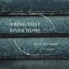 Bring That River Home - Single