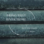 Raye Zaragoza - Bring That River Home