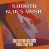 Smooth Blues Music - Sweet Jazz and Fresh Songs to Relax, Study, Sleep - A Cup of Jazz