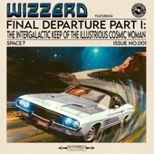 Wizzerd - Final Departure Part I: The Intergalactic Keep of the Illustrious Cosmic Woman
