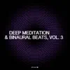 Deep Meditation & Binaural Beats, Vol. 3 album lyrics, reviews, download