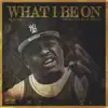 Stream & download What I Be On - Single