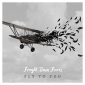 Freight Train Foxes - Fly to You