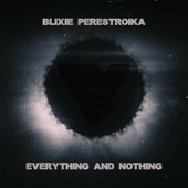 Blixie Perestroika - Everything and Nothing