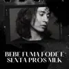 Stream & download BEBE FUMA FODE E SENTA PROS MLK