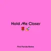 Stream & download Hold Me Closer (Pink Panda Remix) - Single