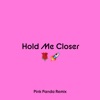 Hold Me Closer (Pink Panda Remix) - Single